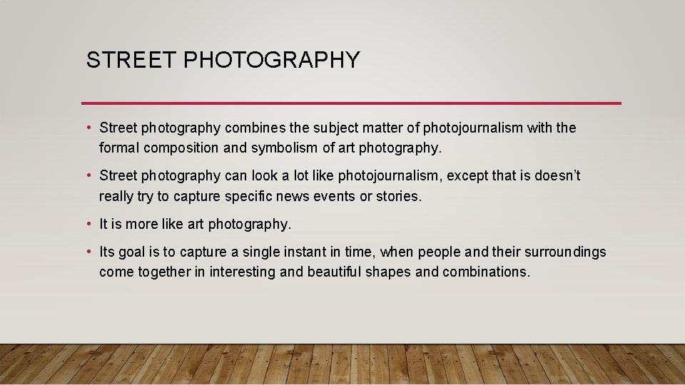 STREET PHOTOGRAPHY • Street photography combines the subject matter of photojournalism with the formal