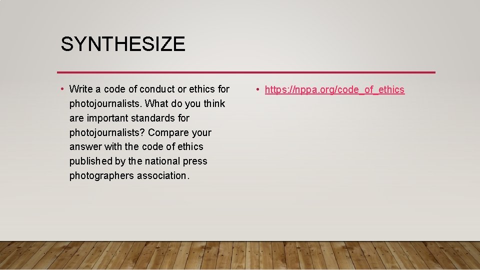 SYNTHESIZE • Write a code of conduct or ethics for photojournalists. What do you