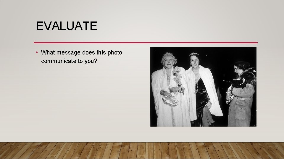 EVALUATE • What message does this photo communicate to you? 