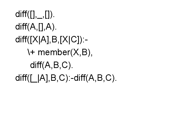 diff([], _, []). diff(A, [], A). diff([X|A], B, [X|C]): + member(X, B), diff(A, B,
