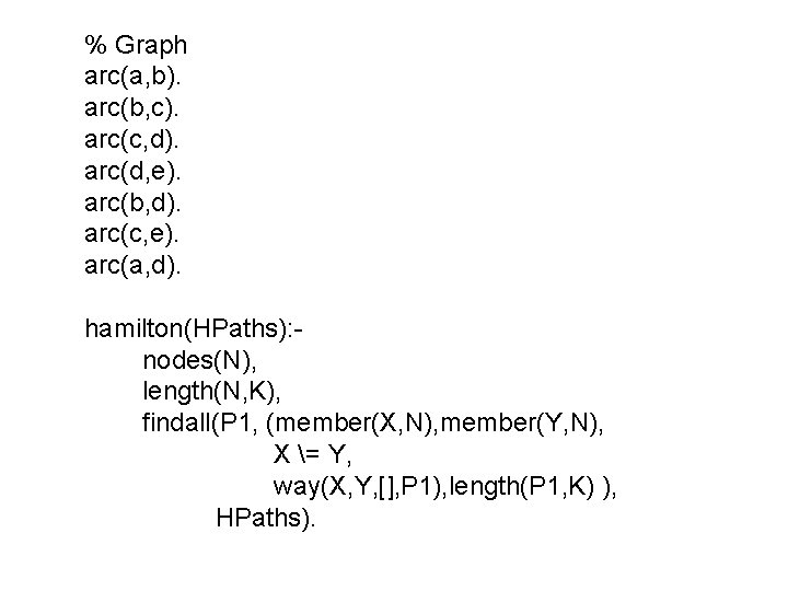 % Graph arc(a, b). arc(b, c). arc(c, d). arc(d, e). arc(b, d). arc(c, e). % Graph arc(a, b). arc(b, c). arc(c, d). arc(d, e). arc(b, d). arc(c, e).