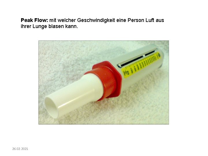 Peak Flow: mit welcher Geschwindigkeit eine Person Luft aus ihrer Lunge blasen kann. 26.