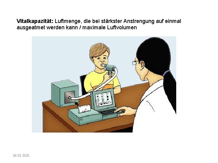 Vitalkapazität: Luftmenge, die bei stärkster Anstrengung auf einmal ausgeatmet werden kann / maximale Luftvolumen