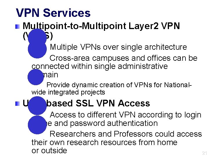 VPN Services l l Multipoint-to-Multipoint Layer 2 VPN (VPLS) Multiple VPNs over single architecture