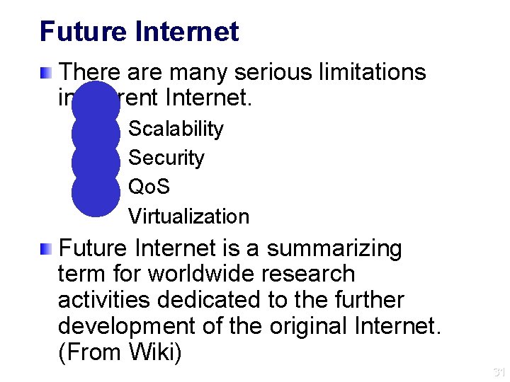 Future Internet There are many serious limitations in current Internet. l l Scalability Security