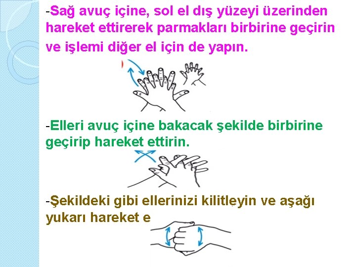 -Sağ avuç içine, sol el dış yüzeyi üzerinden hareket ettirerek parmakları birbirine geçirin ve