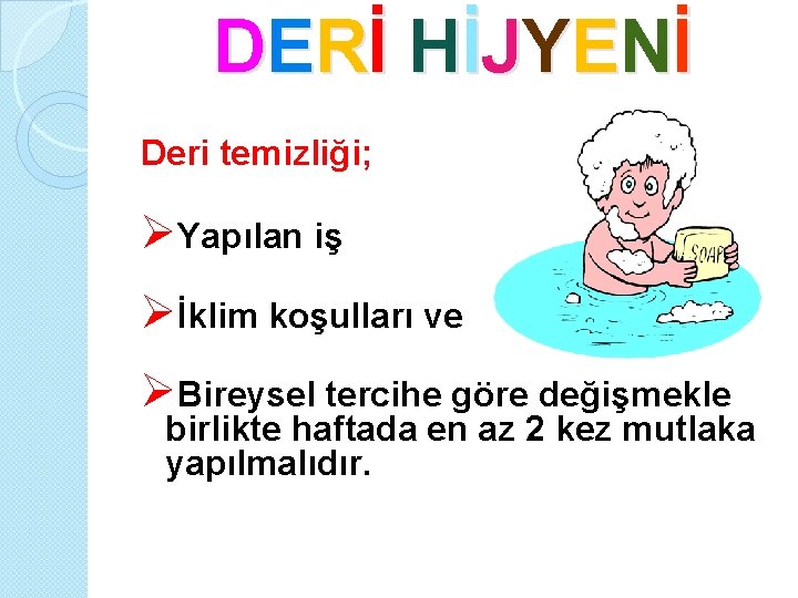 DE Rİ Hİ JY E Nİ Deri temizliği; Yapılan iş İklim koşulları ve Bireysel