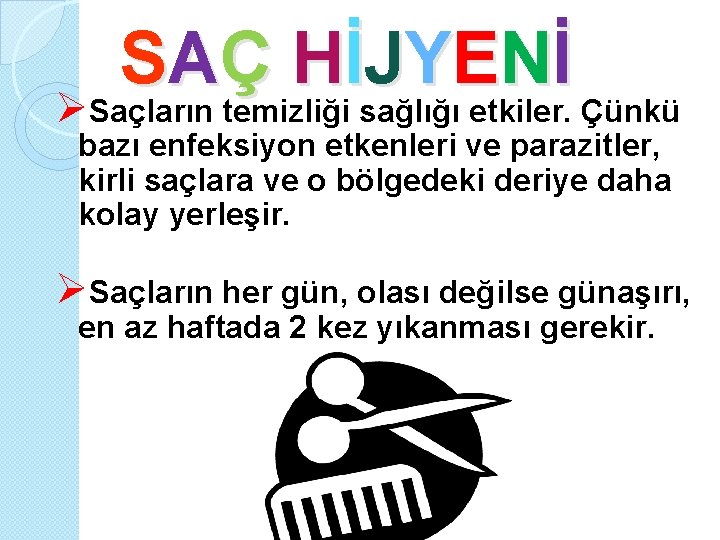 S AÇ Hİ JY E Nİ Saçların temizliği sağlığı etkiler. Çünkü bazı enfeksiyon etkenleri