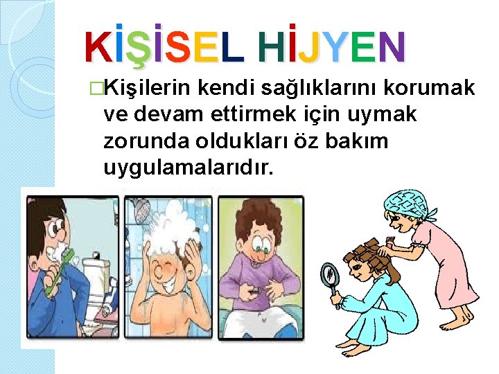 Kİ Ş İ S E L Hİ JY E N �Kişilerin kendi sağlıklarını korumak