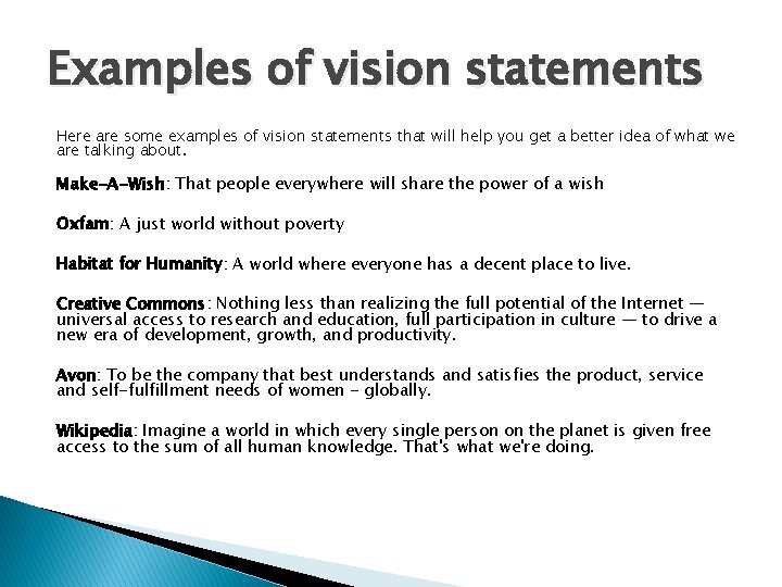 Examples of vision statements Here are some examples of vision statements that will help