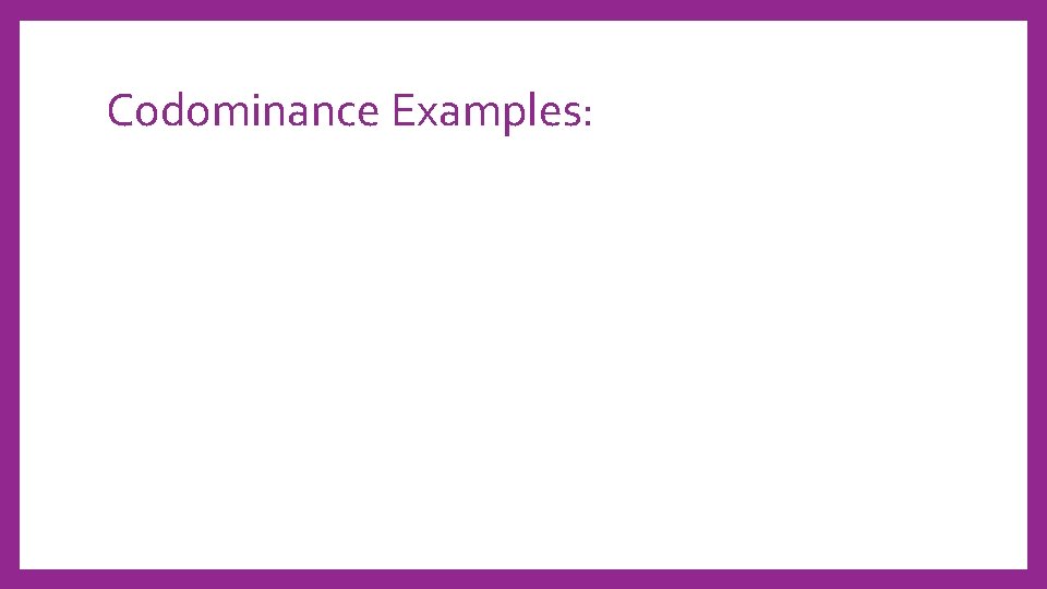 Codominance Examples: 