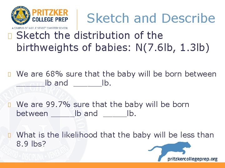 Sketch and Describe Sketch the distribution of the birthweights of babies: N(7. 6 lb,