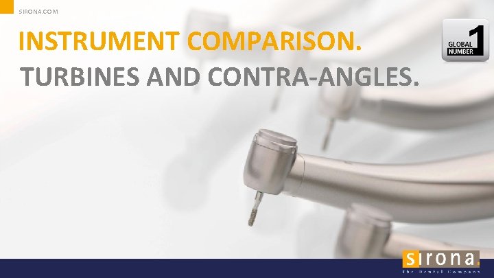 SIRONA. COM INSTRUMENT COMPARISON. TURBINES AND CONTRA-ANGLES. 