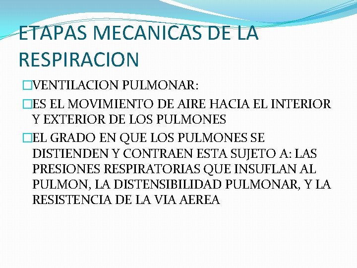 ETAPAS MECANICAS DE LA RESPIRACION �VENTILACION PULMONAR: �ES EL MOVIMIENTO DE AIRE HACIA EL