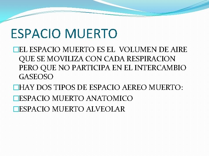 ESPACIO MUERTO �EL ESPACIO MUERTO ES EL VOLUMEN DE AIRE QUE SE MOVILIZA CON