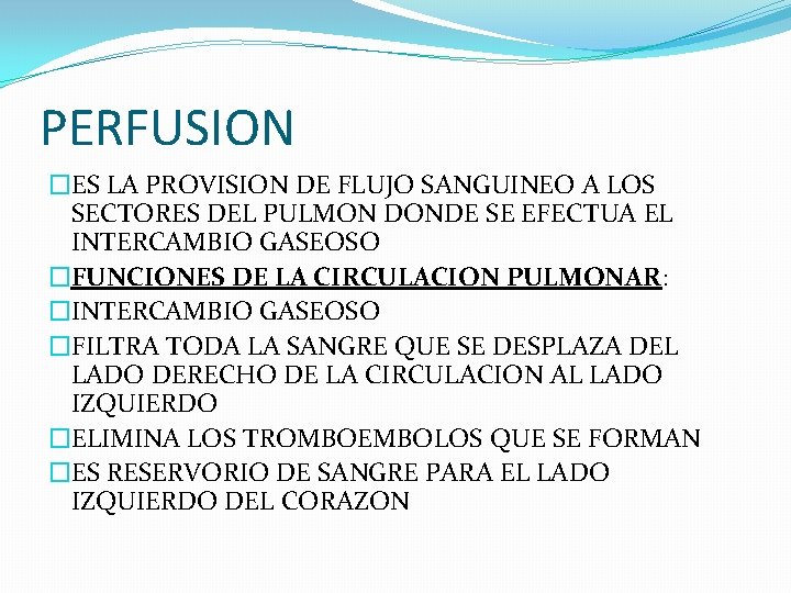 PERFUSION �ES LA PROVISION DE FLUJO SANGUINEO A LOS SECTORES DEL PULMON DONDE SE