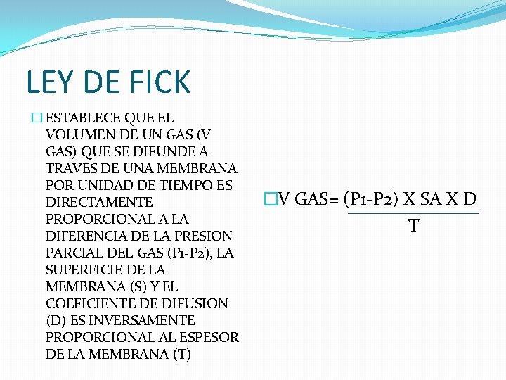 LEY DE FICK � ESTABLECE QUE EL VOLUMEN DE UN GAS (V GAS) QUE