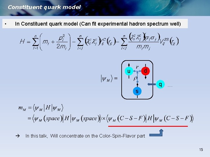 Constituent quark model • In Constituent quark model (Can fit experimental hadron spectrum well)