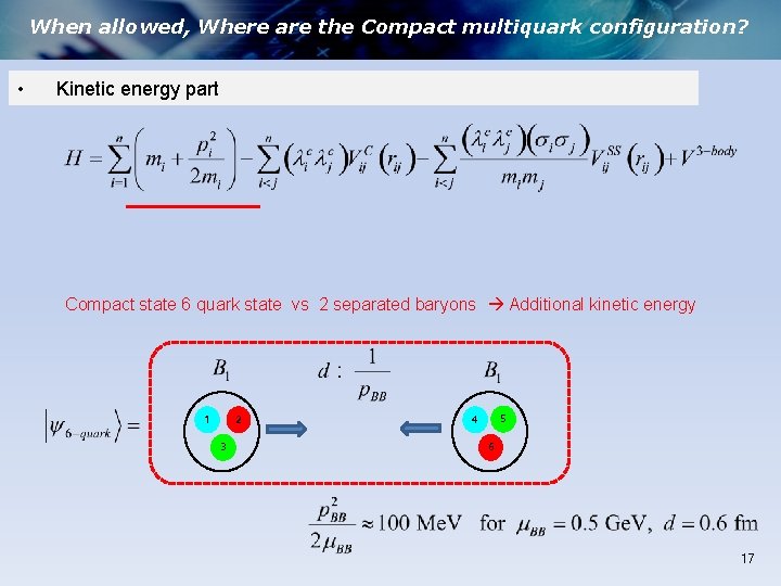 When allowed, Where are the Compact multiquark configuration? • Kinetic energy part Compact state