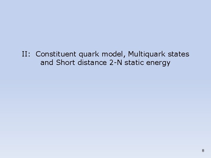 II: Constituent quark model, Multiquark states and Short distance 2 -N static energy 8