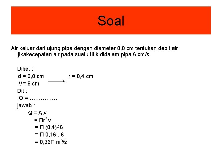 Soal Air keluar dari ujung pipa dengan diameter 0, 8 cm tentukan debit air