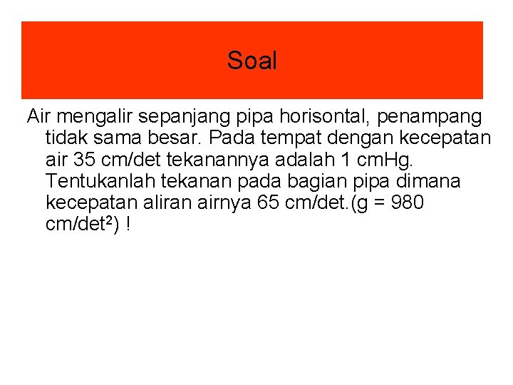 Soal Air mengalir sepanjang pipa horisontal, penampang tidak sama besar. Pada tempat dengan kecepatan