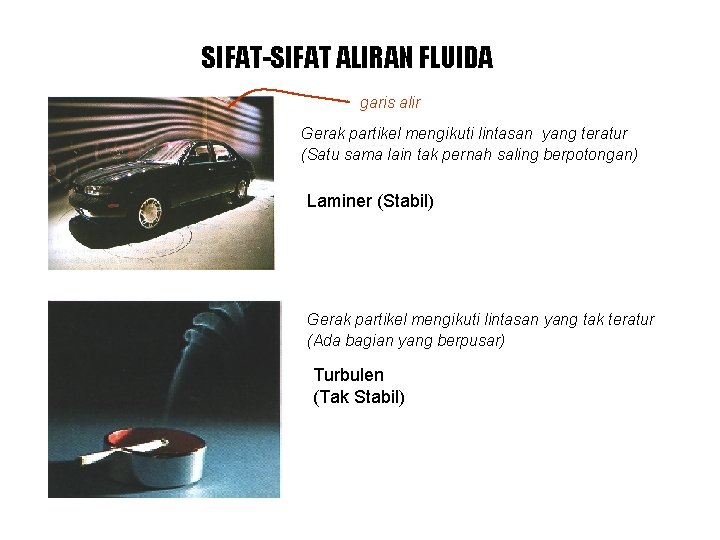 SIFAT-SIFAT ALIRAN FLUIDA garis alir Gerak partikel mengikuti lintasan yang teratur (Satu sama lain