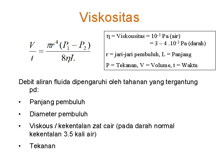 Viskositas = Viskousitas = 10 -3 Pa (air) = 3 – 4. 10 -3