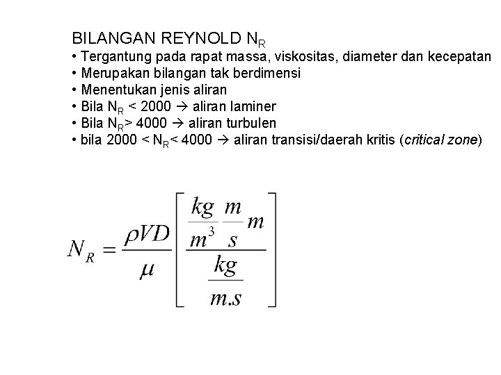 BILANGAN REYNOLD NR • Tergantung pada rapat massa, viskositas, diameter dan kecepatan • Merupakan