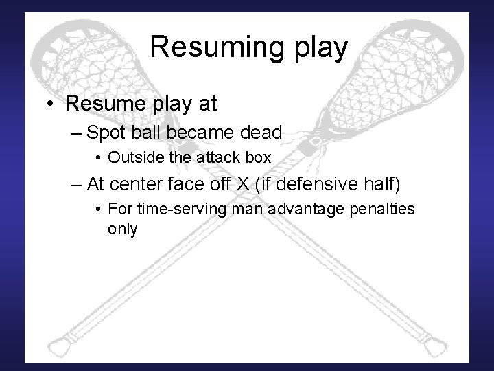 Resuming play • Resume play at – Spot ball became dead • Outside the