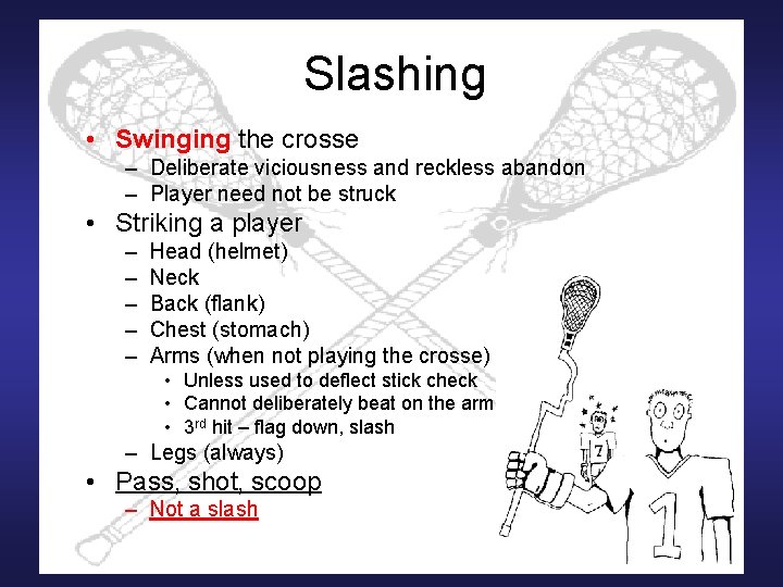 Slashing • Swinging the crosse – Deliberate viciousness and reckless abandon – Player need
