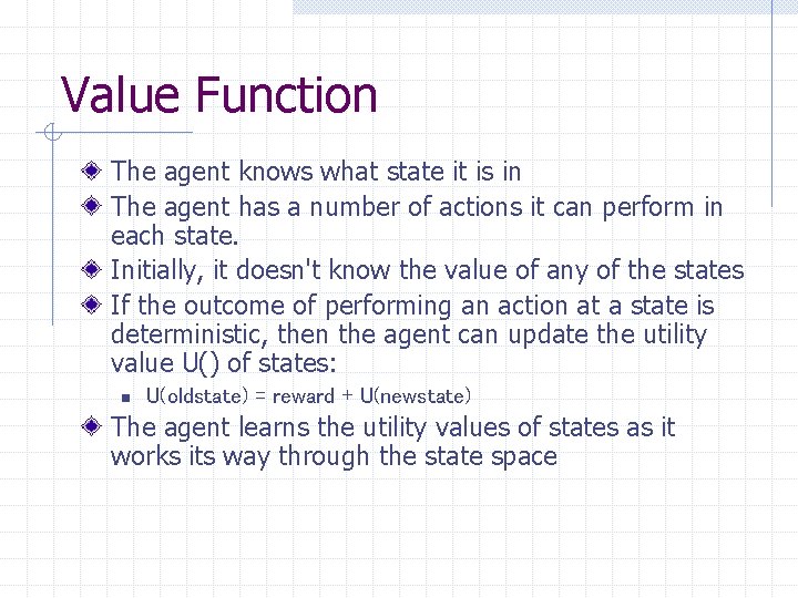 Value Function The agent knows what state it is in The agent has a