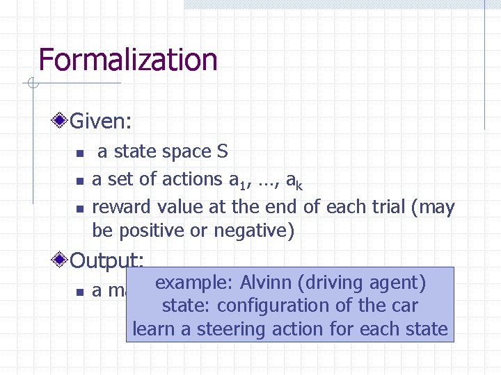 Formalization Given: n n n a state space S a set of actions a