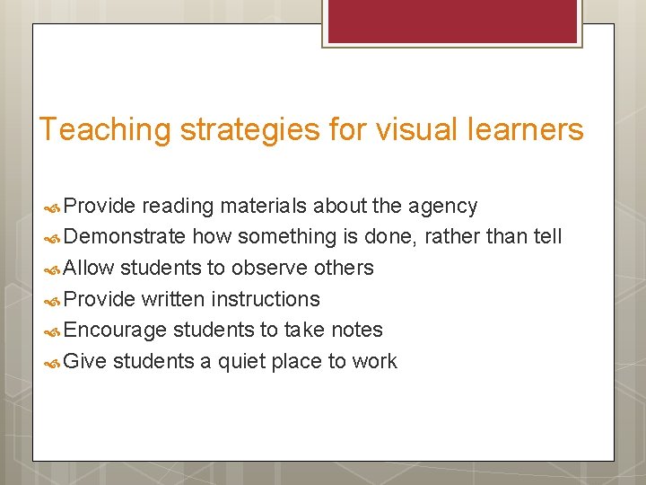Teaching strategies for visual learners Provide reading materials about the agency Demonstrate how something