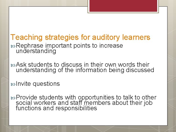Teaching strategies for auditory learners Rephrase important points to increase understanding Ask students to