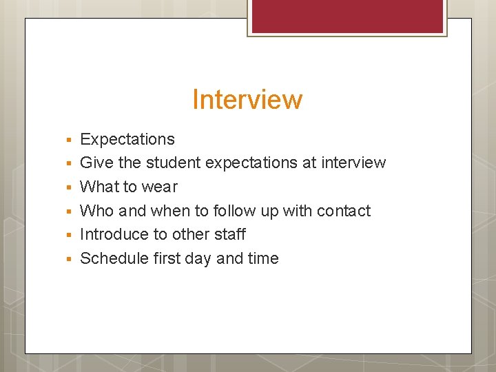 Interview § § § Expectations Give the student expectations at interview What to wear