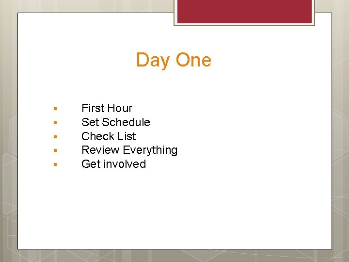 Day One § § § First Hour Set Schedule Check List Review Everything Get