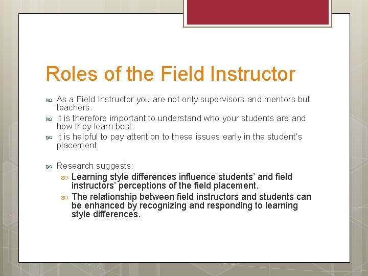 Roles of the Field Instructor As a Field Instructor you are not only supervisors