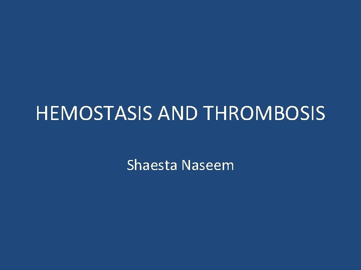 HEMOSTASIS AND THROMBOSIS Shaesta Naseem 