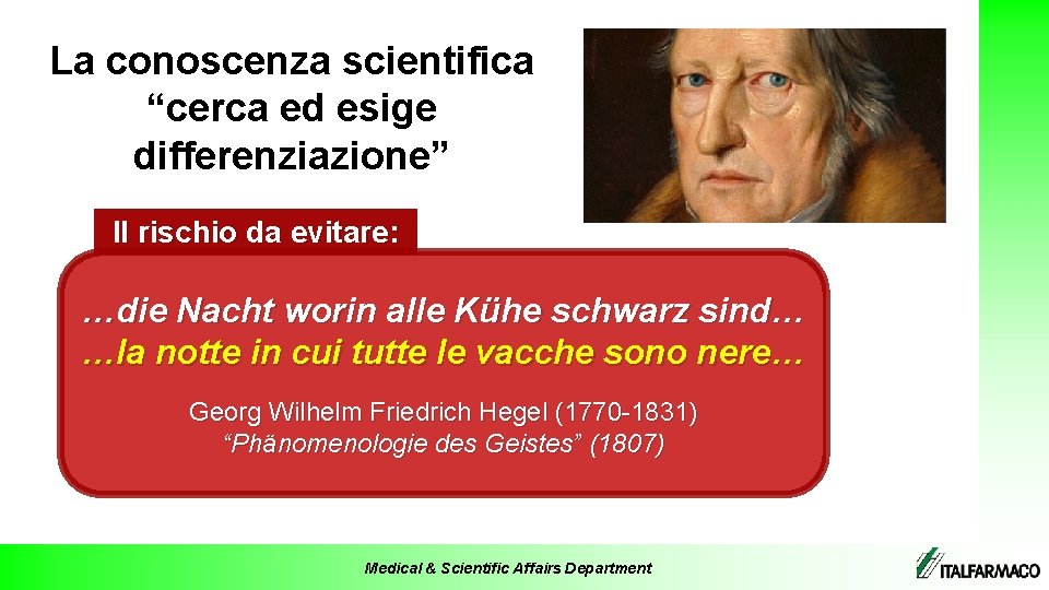 La conoscenza scientifica “cerca ed esige differenziazione” Il rischio da evitare: …die Nacht worin