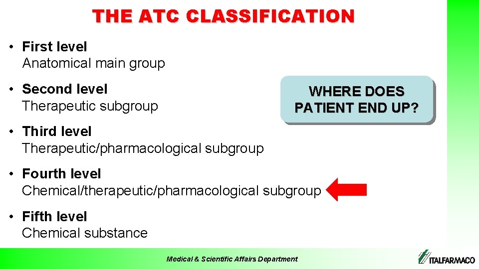 THE ATC CLASSIFICATION • First level Anatomical main group • Second level Therapeutic subgroup