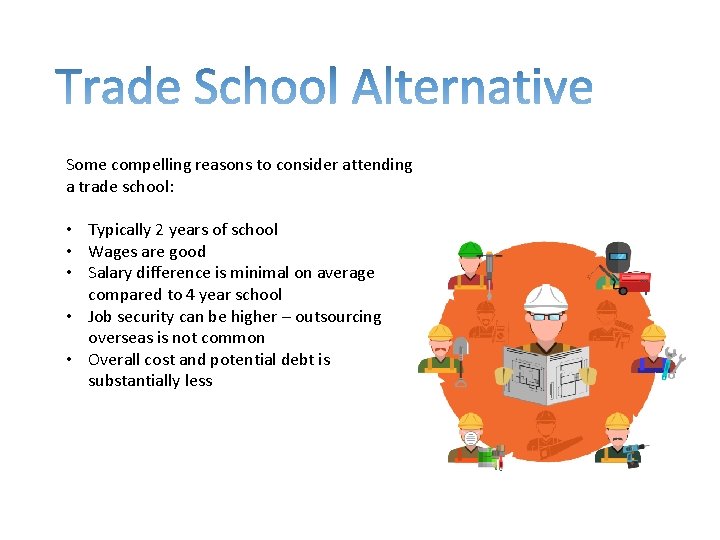 Some compelling reasons to consider attending a trade school: • Typically 2 years of