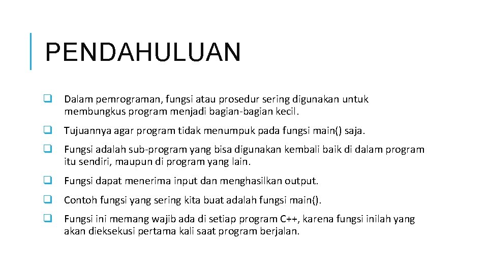 PENDAHULUAN q Dalam pemrograman, fungsi atau prosedur sering digunakan untuk membungkus program menjadi bagian-bagian