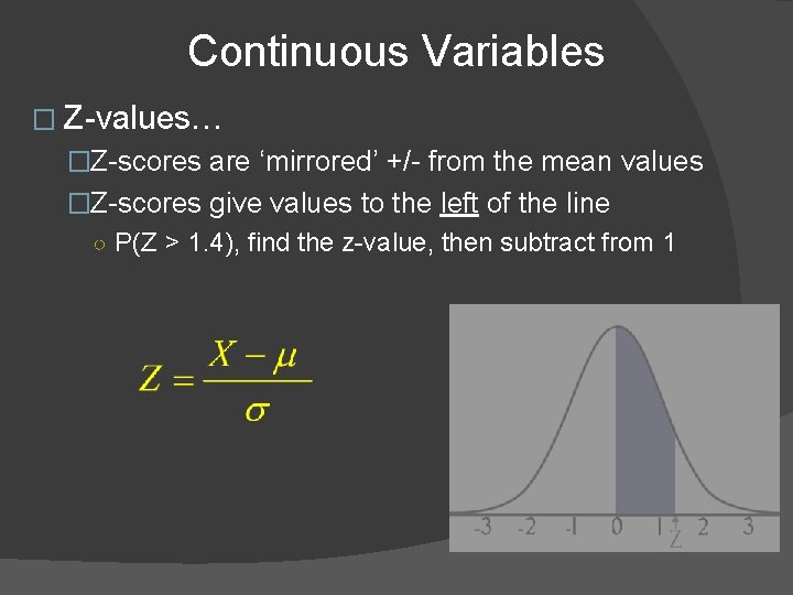 Continuous Variables � Z-values… �Z-scores are ‘mirrored’ +/- from the mean values �Z-scores give