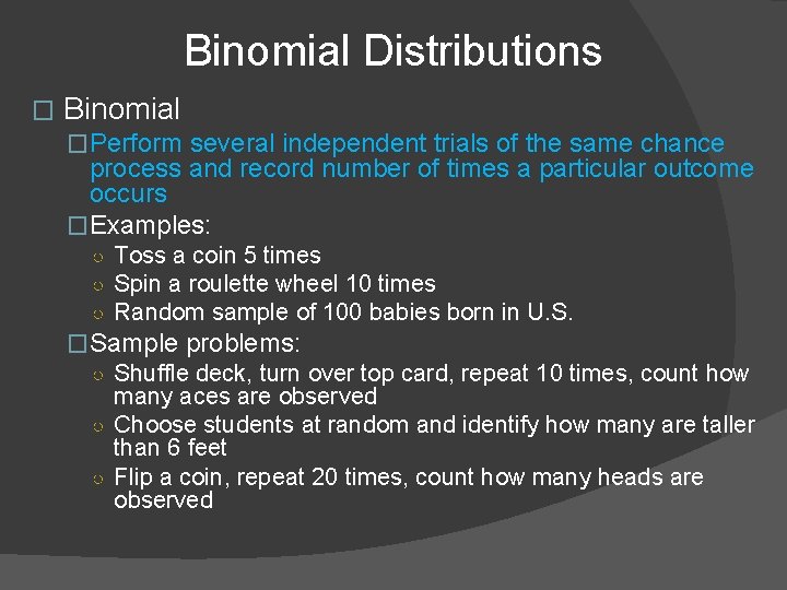Binomial Distributions � Binomial �Perform several independent trials of the same chance process and