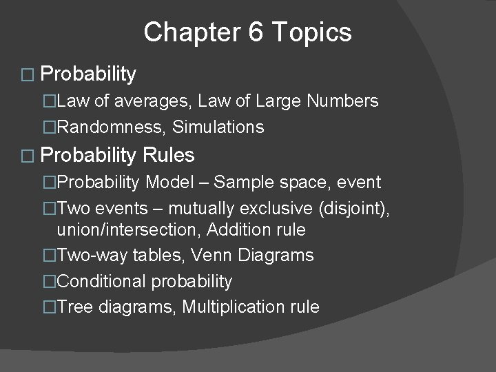 Chapter 6 Topics � Probability �Law of averages, Law of Large Numbers �Randomness, Simulations