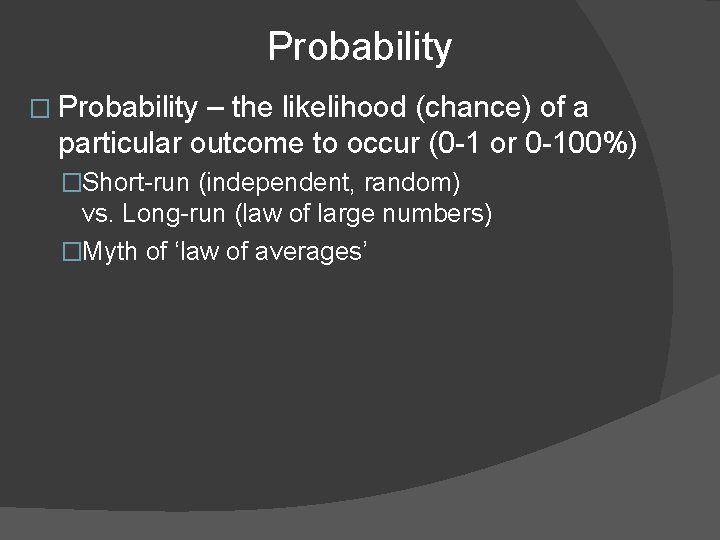 Probability � Probability – the likelihood (chance) of a particular outcome to occur (0
