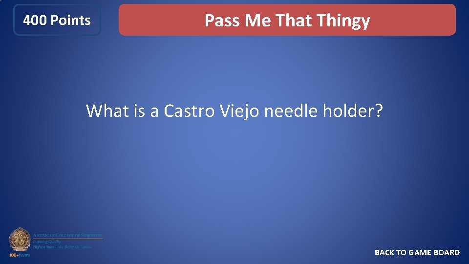 400 Points Pass Me That Thingy What is a Castro Viejo needle holder? BACK
