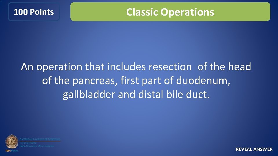 100 Points Classic Operations An operation that includes resection of the head of the