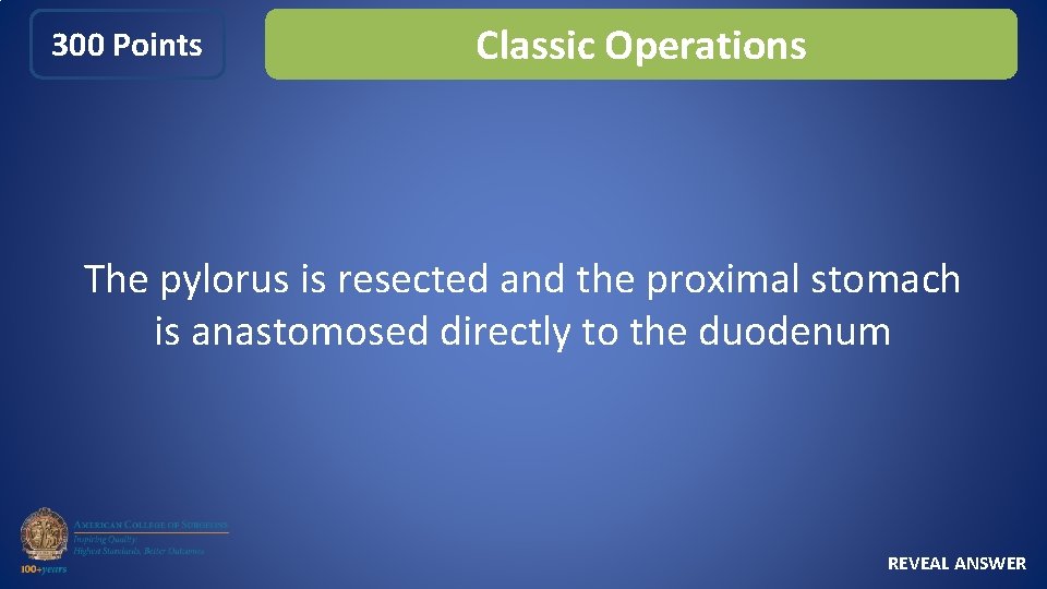 300 Points Classic Operations The pylorus is resected and the proximal stomach is anastomosed